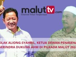 TOLAK ALIONG-SYAHRIL, KETUA DEWAN PEMBINA GERINDRA MALAH DUKUNG AHM DI PILKADA MALUT 2024