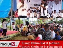 ELANG-RAHIM BAKAL JADIKAN WAIRORO SEBAGAI GERBANG PERDAGANGAN HALTENG-HALSEL