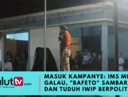 Masuk Kampanye: IMS Mulai Galau, “Bafeto” Sambarang dan Tuduh IWIP Berpolitik.