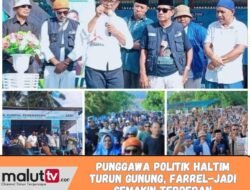 PUNGGAWA POLITIK HALTIM TURUN GUNUNG, FARREL-JADI SEMAKIN TERDEPAN.