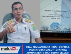 Soal Temuan Bantuan Dana Hibah di Dispora, Inspektorat Malut: Sifatnya Administratif dan Sudah Selesai.