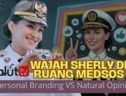 Wajah Sherly di Ruang Medsos: Personal Branding VS Natural Opini.