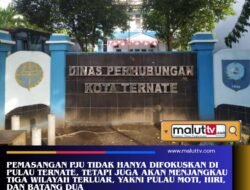 Tingkatkan Kenyamanan dan Keamanan Warga, Dishub Kota Ternate Akan Tambah 3150 Titik PJU