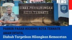 Parkir Pasar Higienis Kota Ternate Akan Ditata, Dishub Targetkan Hilangkan Kemacetan