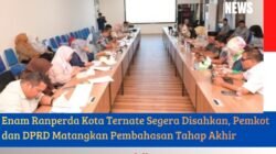Enam Ranperda Kota Ternate Segera Disahkan, Pemkot dan DPRD Matangkan Pembahasan Tahap Akhir