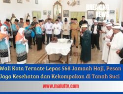 Wali Kota Ternate Lepas 568 Jamaah Haji, Pesan Jaga Kesehatan dan Kekompakan di Tanah Suci