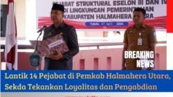 Lantik 14 Pejabat di Pemkab Halmahera Utara, Sekda Tekankan Loyalitas dan Pengabdian