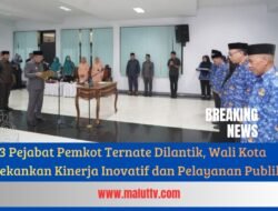 23 Pejabat Pemkot Ternate Dilantik, Wali Kota Tekankan Kinerja Inovatif dan Pelayanan Publik