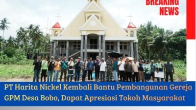 PT. Harita Nickel Kembali Bantu Pembangunan Gereja GPM Desa Bobo, Dapat Apresiasi Tokoh Masyarakat