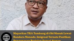Mayoritas TKA Tambang di Obi Masuk Lewat Bandara Manado, Imigrasi Ternate Pastikan Pengawasan Berjalan Sesuai Aturan