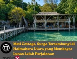 Meti Cottage, Surga Tersembunyi di Halmahera Utara yang Membayar Lunas Lelah Perjalanan
