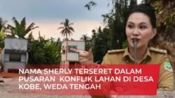 Nama Sherly Tjoanda Terseret Dalam Pusaran Konflik Lahan di Desa Kobe.