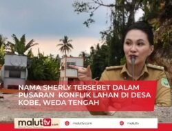 Nama Sherly Tjoanda Terseret Dalam Pusaran Konflik Lahan di Desa Kobe.
