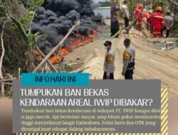 Tumpukan Ban Bekas di Areal IWIP Dibakar? Polda Malut Buru Dua OTK yang Dicurigai Sebagai Aktor Pembakaran.