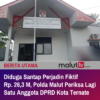 Diduga Santap Dana Perjadin Fiktif Rp.26,3 M, Polda Malut Kembali Periksa Satu Anggota DPRD Kota Ternate.