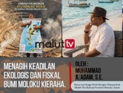Menagih Keadilan Ekologis dan Fiskal Bumi Moloku Kie Raha