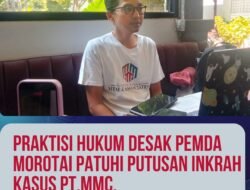 Praktisi Hukum Desak Pemda Morotai Patuhi Putusan Inkrah Kasus PT MMC.