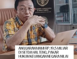 Anggaran Mami Rp.19,5 M di Setda Halteng, Pakar Hukum Keuangan Negara Nilai Tidak Wajar.