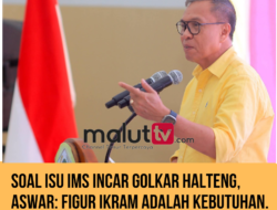 Soal Isu IMS Incar Golkar Halteng, Aswar : Figur Ikram adalah Kebutuhan.
